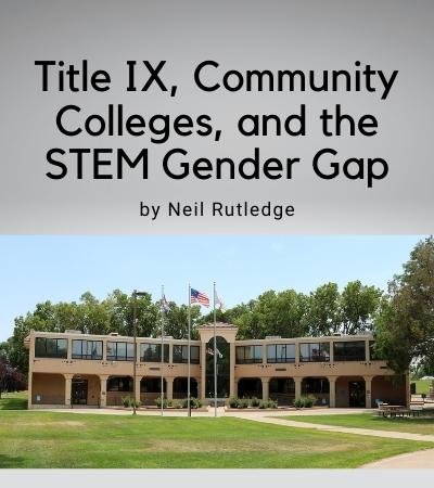 Title IX, Community Colleges, and the STEM Gender Gap by Neil Rutledge